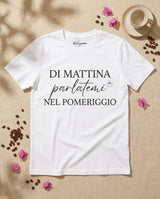 Maglietta Di mattina parlatemi nel pomeriggio - T-shirt Ironica